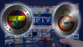 IPTV Fenerbahçe- Galatasaray derbisini yayınlayamayacak