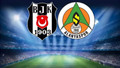 Beşiktaş-Alanyaspor maçının ilk 11'leri belli oldu