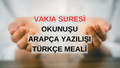 VAKIA SURESİ OKU - Vakıa Suresi Okunuşu, Arapça Yazılışı, Türkçe Anlamı ve Meali