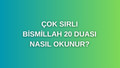 Bismillah 20 Duası Nedir? Bismillah 20 Duası Faziletleri Nelerdir?