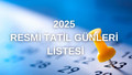 2025 Resmi Tatil Günleri