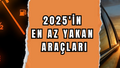 En Az Yakan Arabalar Listesi 2025