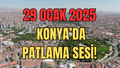 Konya'da patlama mı oldu? 29 Ocak Çarşamba günü Konya'da ne patladı, Konya patlama sesi nedir?