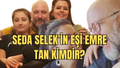 Seda Selek'in eşi Emre Tan kimdir? Seda Selek'in eşi Emre Tan kaç yaşında, mesleği, ne iş yapıyor?