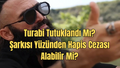 Turabi Tutuklandı Mı, Şarkısı Yüzünden Hapis Cezası Alabilir Mi?