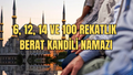 BERAT KANDİLİ NAMAZI NASIL KILINIR, SAAT KAÇTA, KAÇ REKAT, BERAT KANDİL NAMAZINA NASIL NİYET EDİLİR?