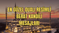 BERAT KANDİLİ MESAJLARI 2025: EN GÜZEL, KISA, DUALI, RESİMLİ BERAT KANDİLİ MESAJLARI VE SÖZLERİ