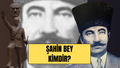 Şahin Bey Kimdir, Hangi Cephede Savaşmıştır, Nerede Mücadele Etmiştir? İşte Şahin Bey'in Hayatı