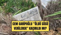 Münevver Karabulut olayı: Cem Garipoğlu'nun mezarındaki poşette insana ait olmayan kan bulundu