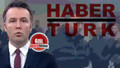 Habertürk TV o haberi nasıl verdi?