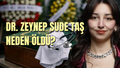 TUS 7'ncisi Dr. Zeynep Sude Taş neden öldü, Zeynep Sude Taş kimdir?