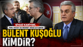 Bülent Kuşoğlu kimdir? Kılıçdaroğlu'nun A takımından Bülent Kuşoğlu nereli, kaç yaşında, eşi kim?