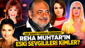 Reha Muhtar'ın Eski Sevgilileri ve Aşk Yaşadığı Ünlü İsimler