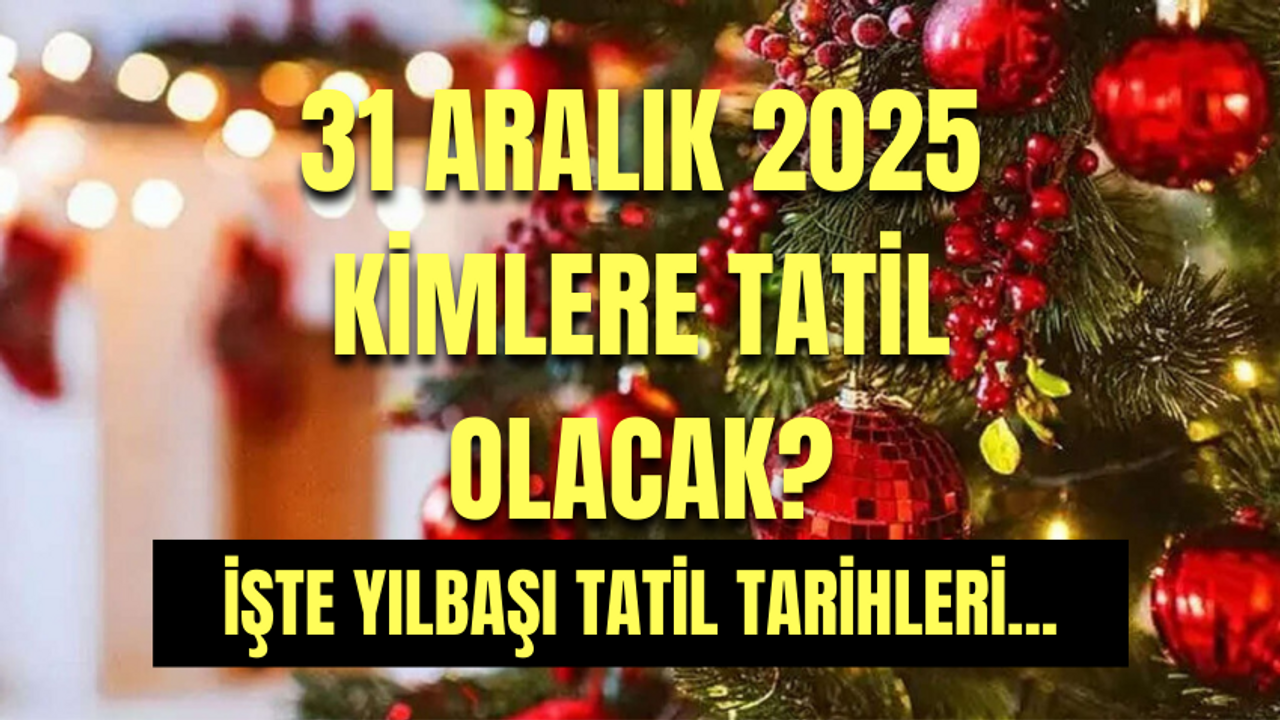 31 Aralık yarım gün mü, 31 Aralık kimlere tatil? 31 Aralık yılbaşı hangi gün, 1 Ocak resmi tatil mi?