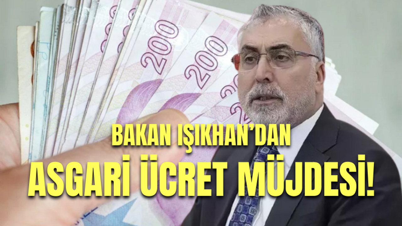 YENİ ASGARİ ÜCRET ZAMMI 2026 SON DAKİKA: Bakan Işıkhan yeni asgari ücret için müjdeyi verdi!