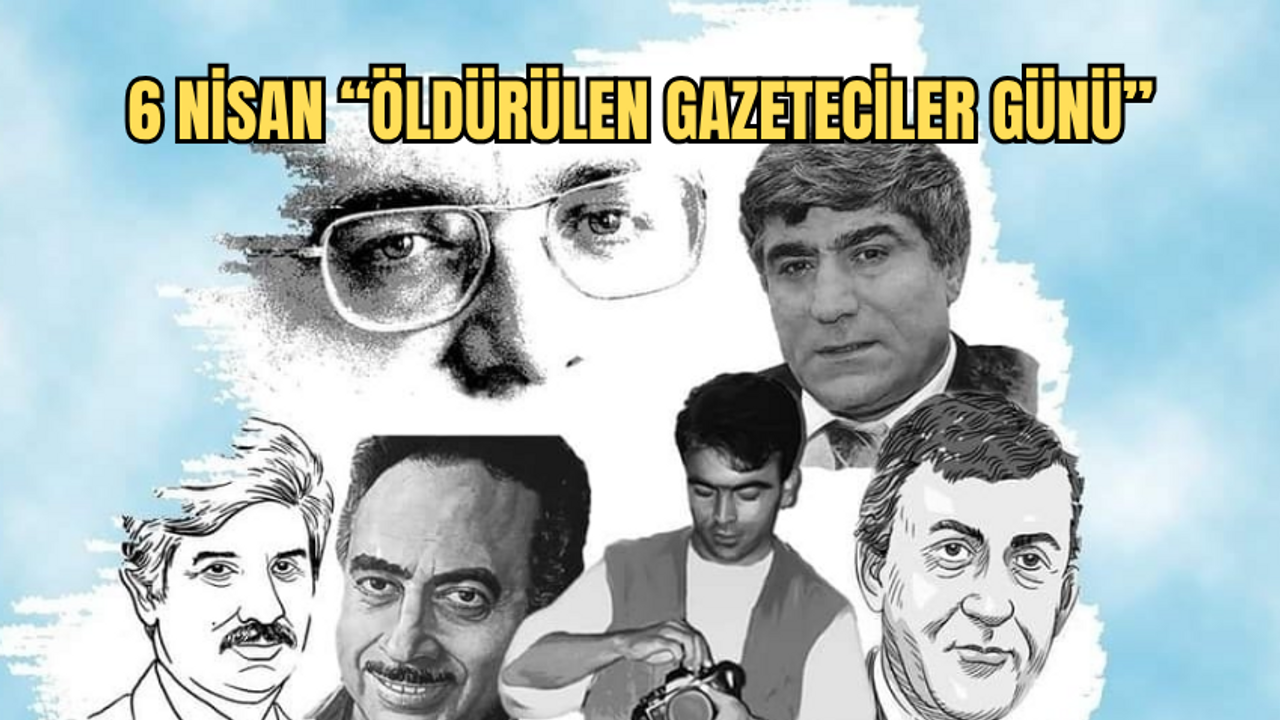 6 Nisan Öldürülen Gazeteciler Günü: Basın Şehitleri 6 Nisan Günü Saygı ve Rahmetle Anılıyor