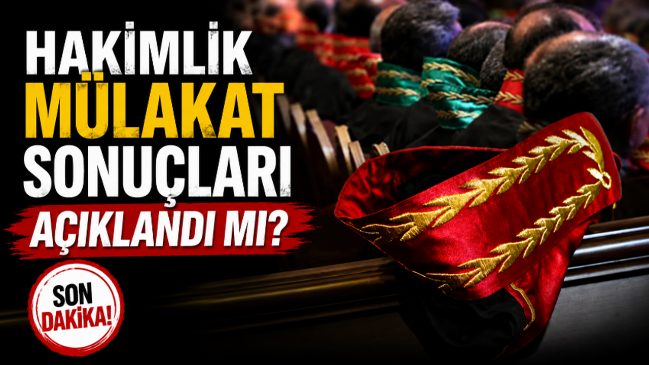 HAKİMLİK MÜLAKAT SONUÇLARI AÇIKLANDI MI? 2026 Haki