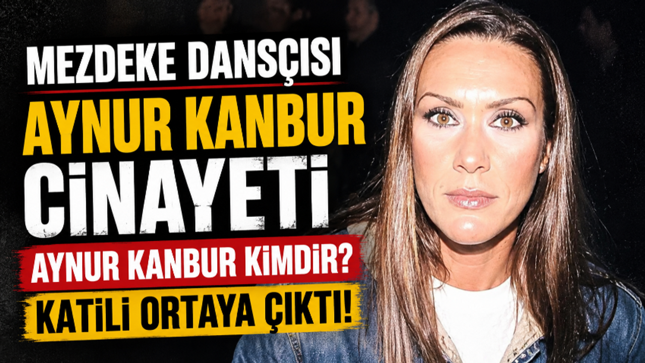 Aynur Kanbur kimdir? Mezdeke dansçısı Aynur Kanbur neden öld