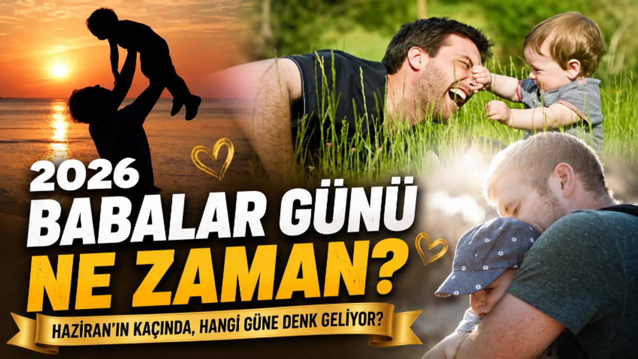 BU YIL BABALAR GÜNÜ NE ZAMAN? 2026 Babalar Günü haziranın ka