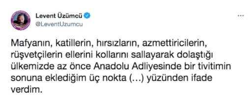 Levent Üzümcü, paylaşımının sonuna 'üç nokta' eklediği için ifade verdi! - Resim : 1