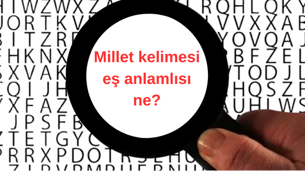 Millet Eş Anlamlısı Nedir? TDK'ye G&ouml;re Millet Kelimesi Eş Anlamlısı S&ouml;zc&uuml;k ve C&uuml;mle İ&ccedil;inde Kullanımı