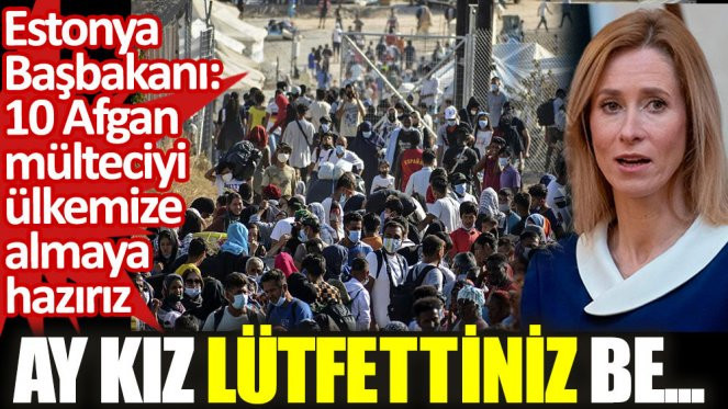 Yeniçağ, 10 Afgan alacağını söyleyen Estonya Başbakanı'nı ti'ye aldı: "Ay kız lütfettiniz be..." - Resim : 1
