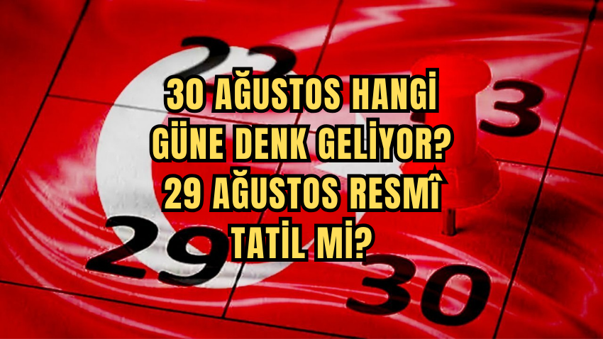 30 Ağustos resmi tatil mi, hangi güne denk geliyor? 29 Ağustos yarım gün mü?