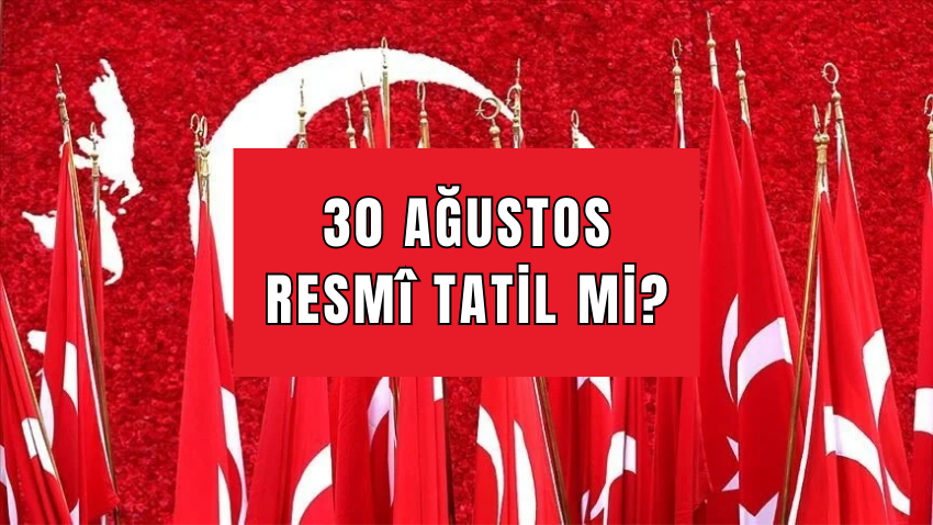 Bu yıl 30 Ağustos hangi gün, yarım gün mü? 30 Ağustos resmi tatil mi, kaç gün tatil?