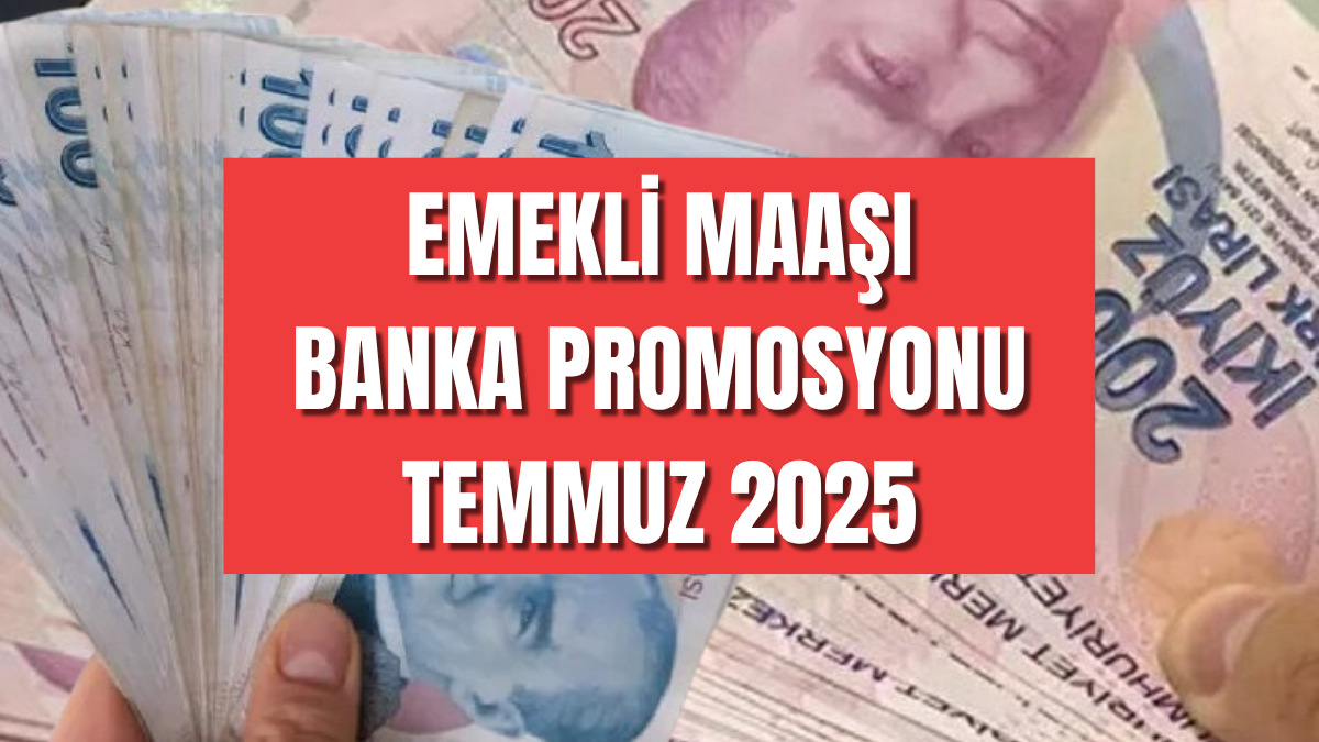 EMEKLİ BANKA PROMOSYONU TEMMUZ 2025 || İşte maaşını taşıyan emekliye en çok promosyon veren bankalar - Sayfa 1