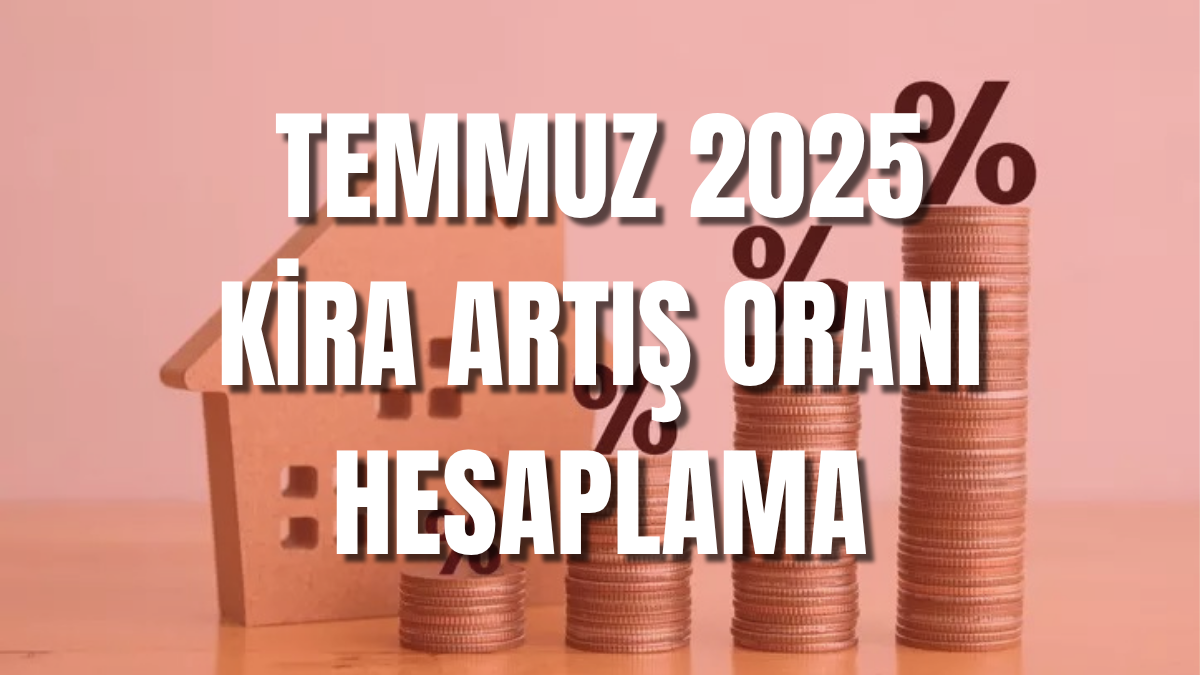 KİRA ARTIŞI TEMMUZ 2025 || Temmuz'da kiraya ne kadar zam yapılacak? Temmuz ayı kira artışı hesaplama - Sayfa 1