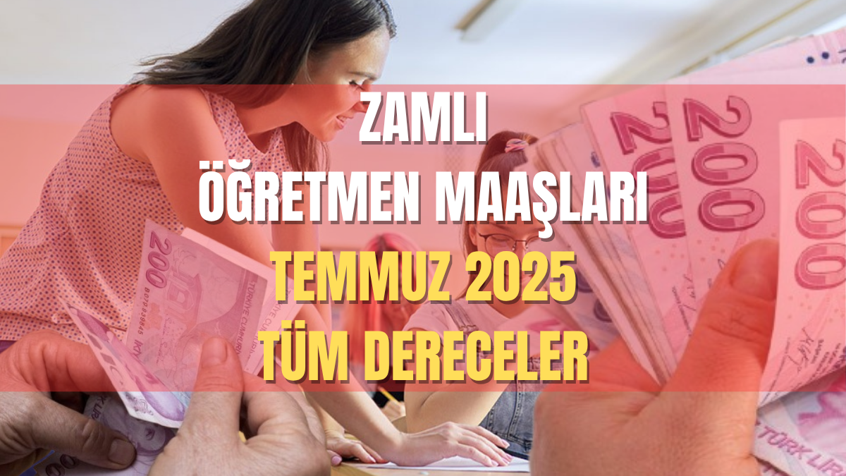 ÖĞRETMEN MAAŞI TEMMUZ 2025 YENİ ZAMLI GÜNCEL TABLO || Öğretmen, uzman öğretmen ve başöğretmen maaşı - Sayfa 1