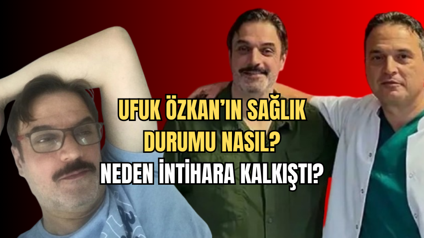 Ufuk Özkan İntihar Mı Etti, Sağlık Durumu Nasıl? Ufuk Özkan Neden İntihar Etmek İstedi? - Sayfa 1