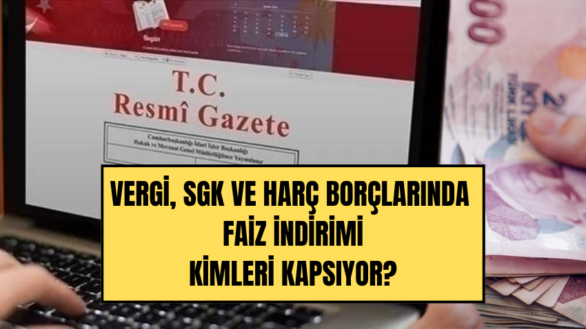 Vergi, SGK ve Harç Borçlarında Faiz İndirimi Kimleri Kapsıyor, Kimler Yararlanabilecek? - Sayfa 1