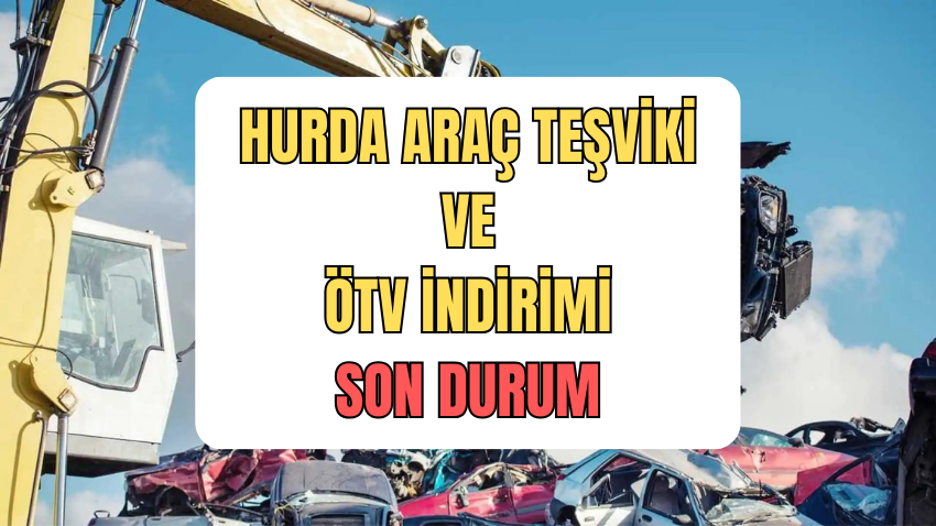 HURDA ARAÇ TEŞVİKİ VE ÖTV İNDİRİMİ SON DURUM: ÖTV İndirimi ve Hurda Araç Teşviki Ne Zaman Çıkıyor? - Sayfa 1