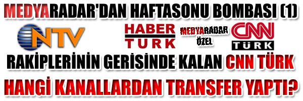 MEDYARADAR DAN HAFTASONU BOMBASI! CNN TÜRK HANGİ KANALLARDAN TRANSFER YAPTI?